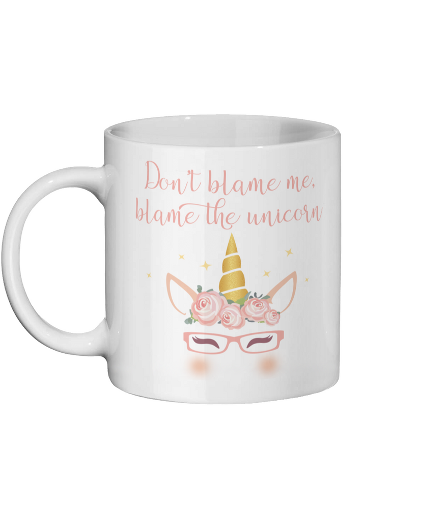 Don't blame me blame the unicorn - Unicorn Mug - Fairy Specs